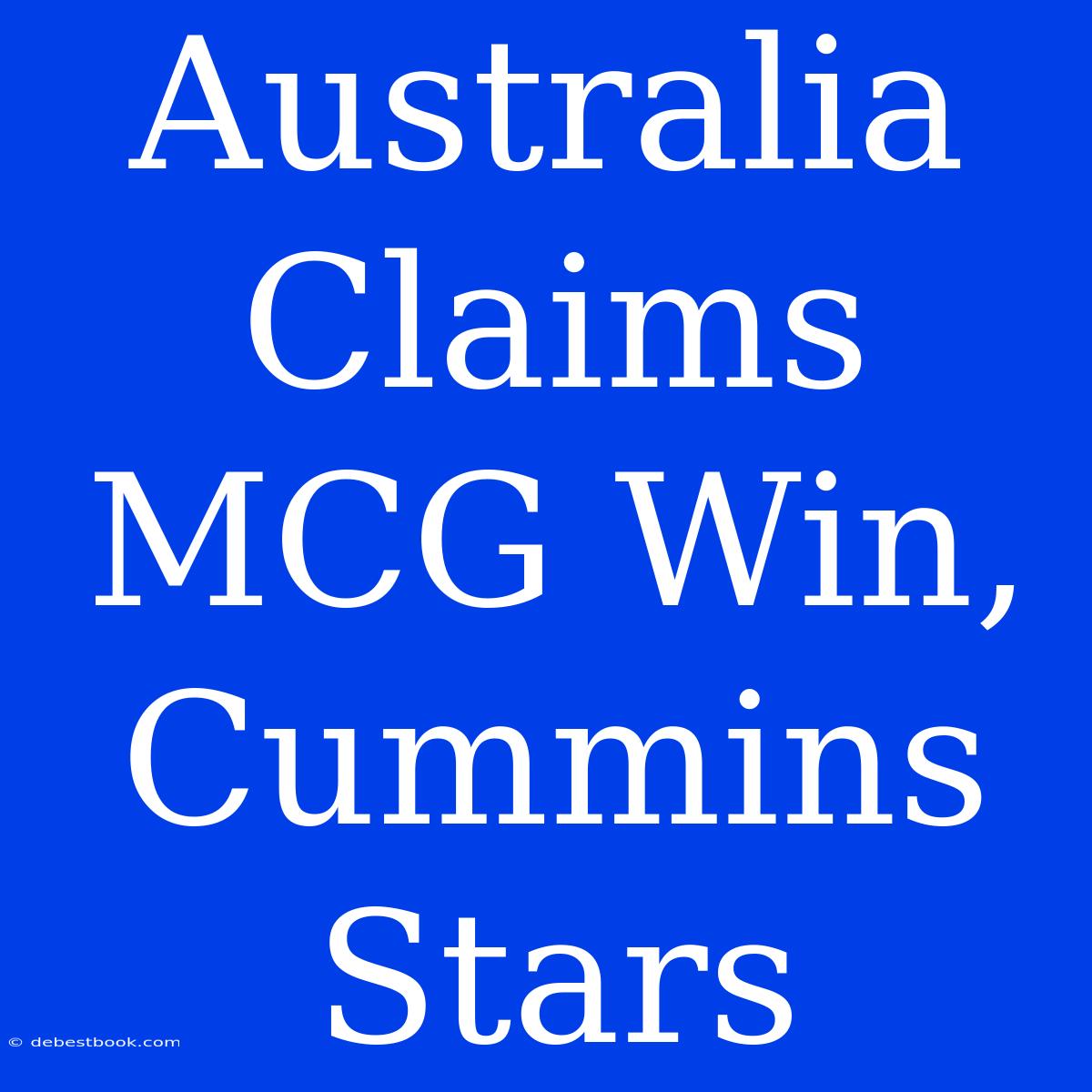 Australia Claims MCG Win, Cummins Stars