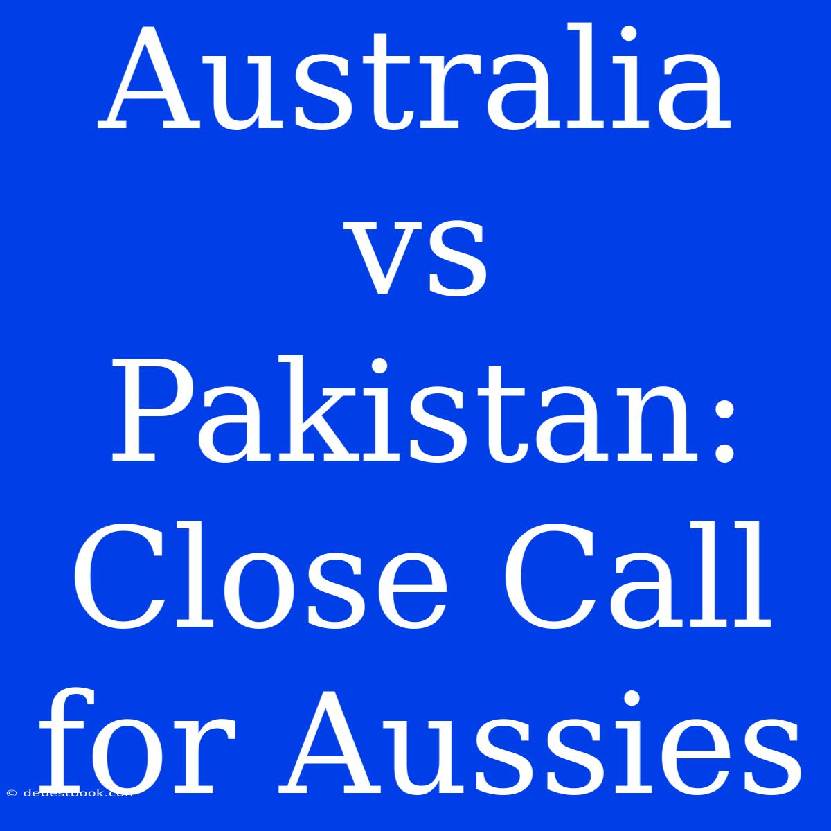 Australia Vs Pakistan: Close Call For Aussies