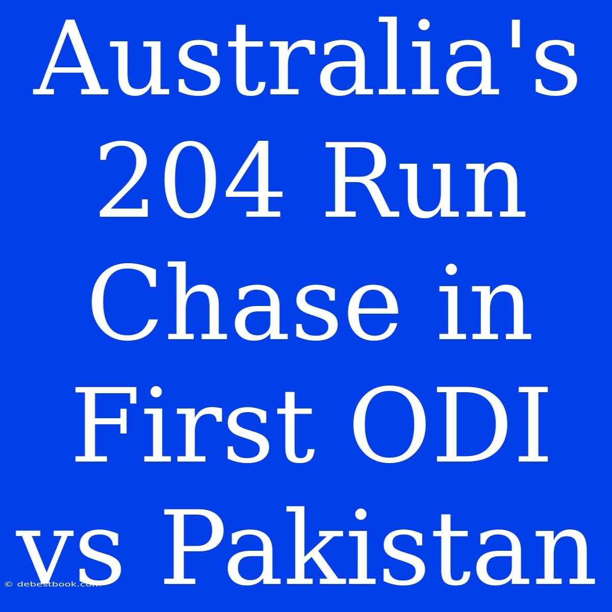 Australia's 204 Run Chase In First ODI Vs Pakistan