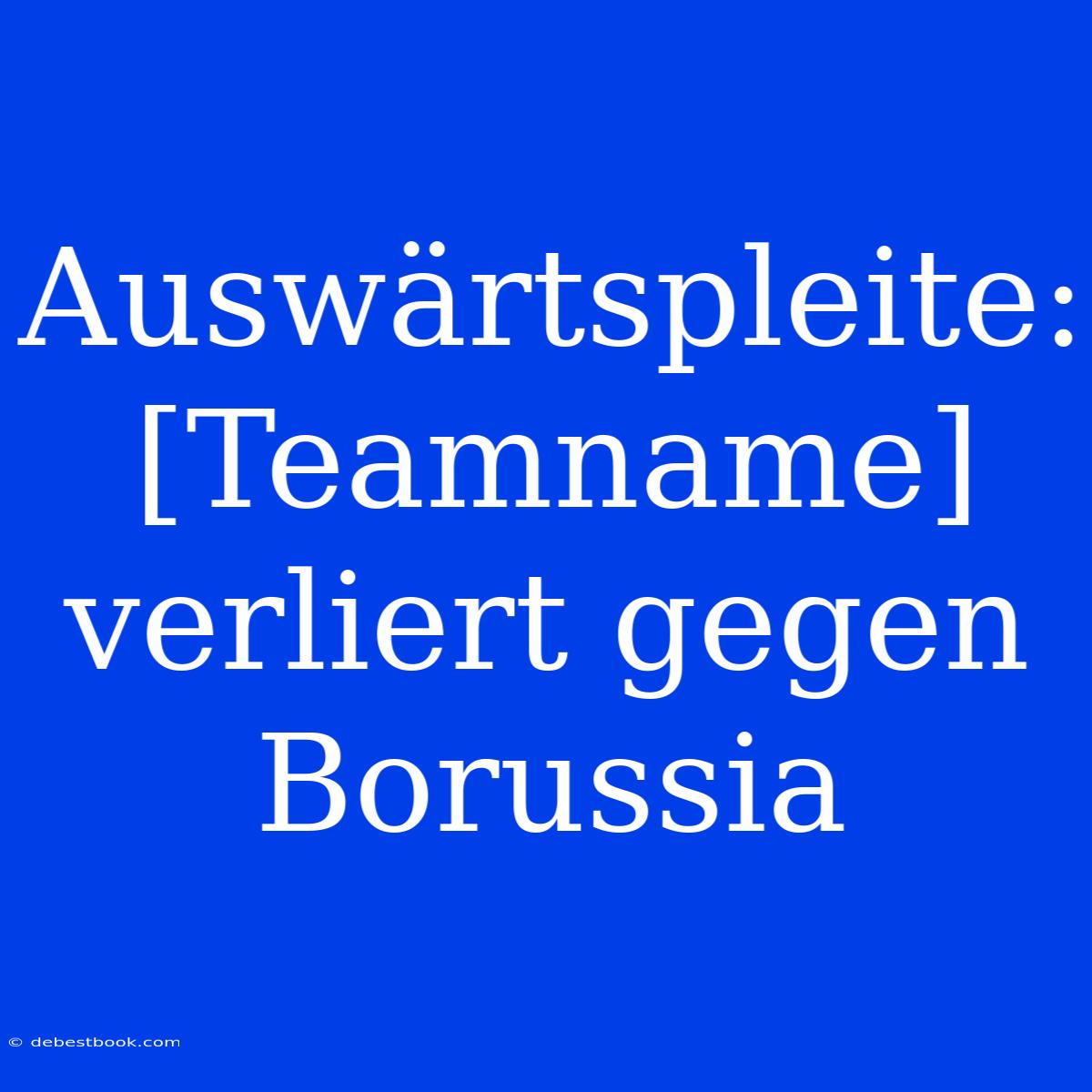 Auswärtspleite: [Teamname] Verliert Gegen Borussia