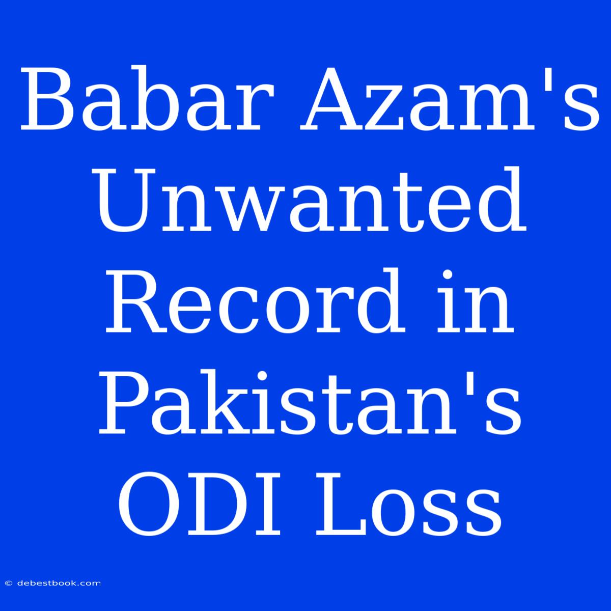 Babar Azam's Unwanted Record In Pakistan's ODI Loss