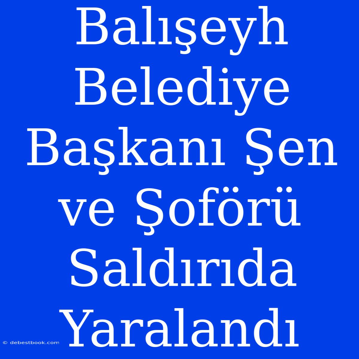 Balışeyh Belediye Başkanı Şen Ve Şoförü Saldırıda Yaralandı