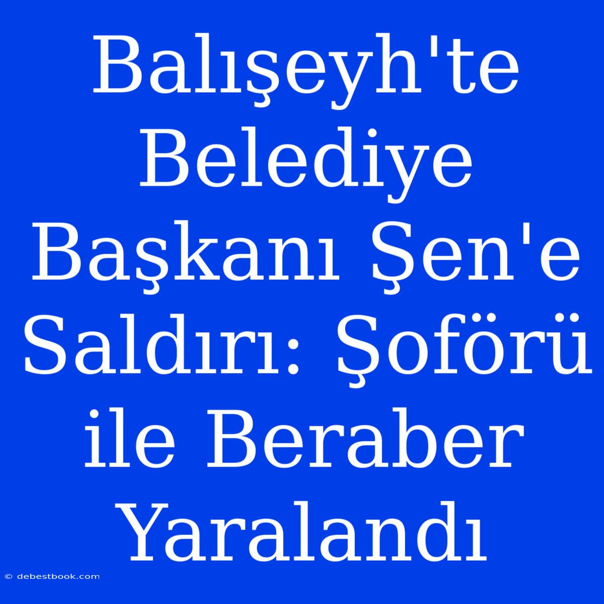 Balışeyh'te Belediye Başkanı Şen'e Saldırı: Şoförü Ile Beraber Yaralandı