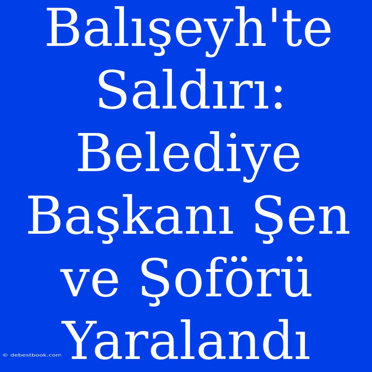 Balışeyh'te Saldırı: Belediye Başkanı Şen Ve Şoförü Yaralandı