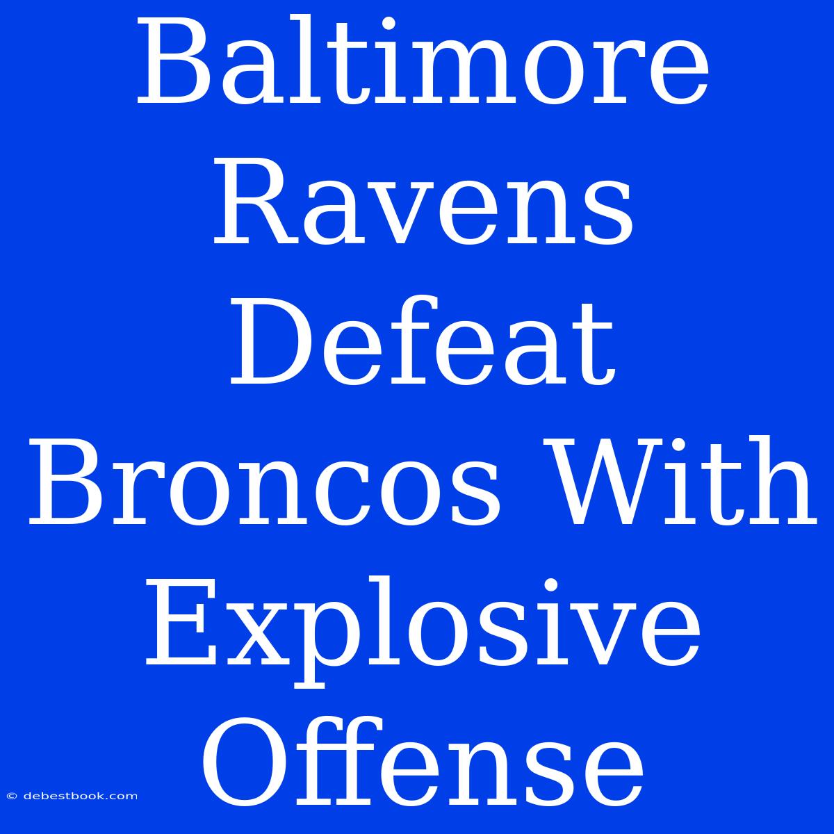 Baltimore Ravens Defeat Broncos With Explosive Offense