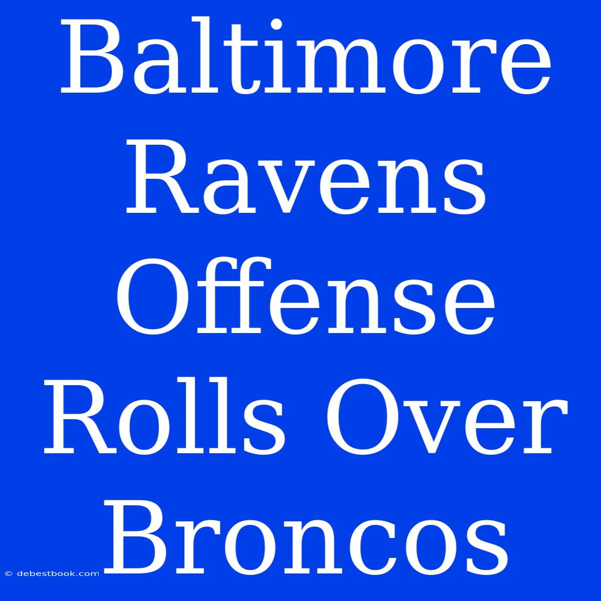 Baltimore Ravens Offense Rolls Over Broncos