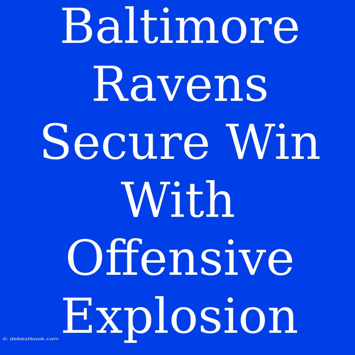 Baltimore Ravens Secure Win With Offensive Explosion