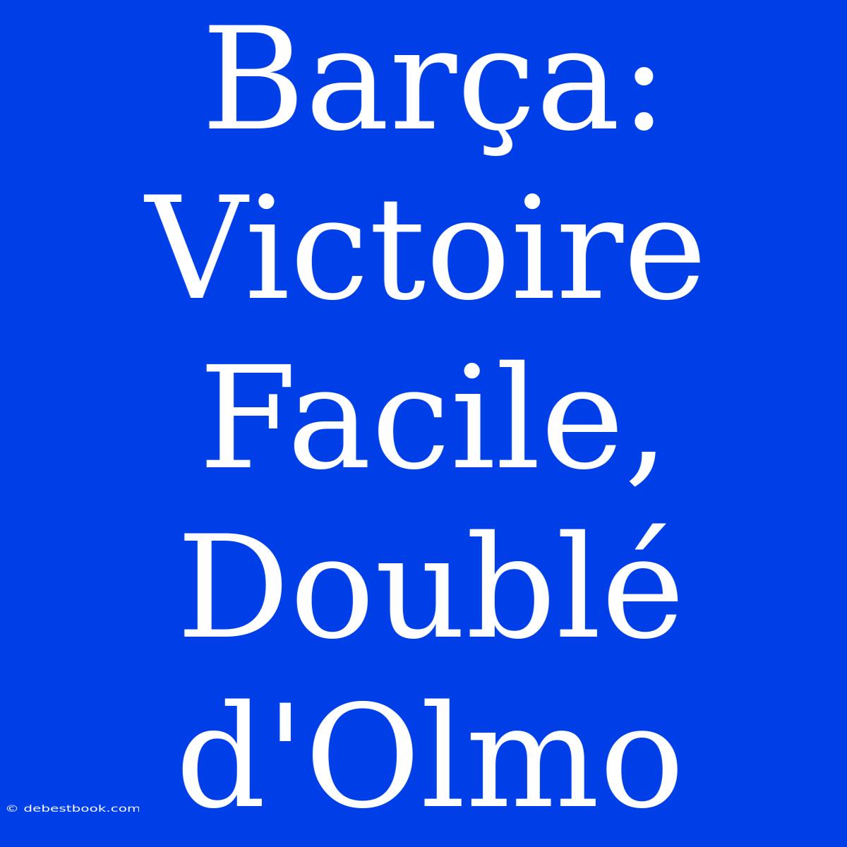 Barça: Victoire Facile, Doublé D'Olmo