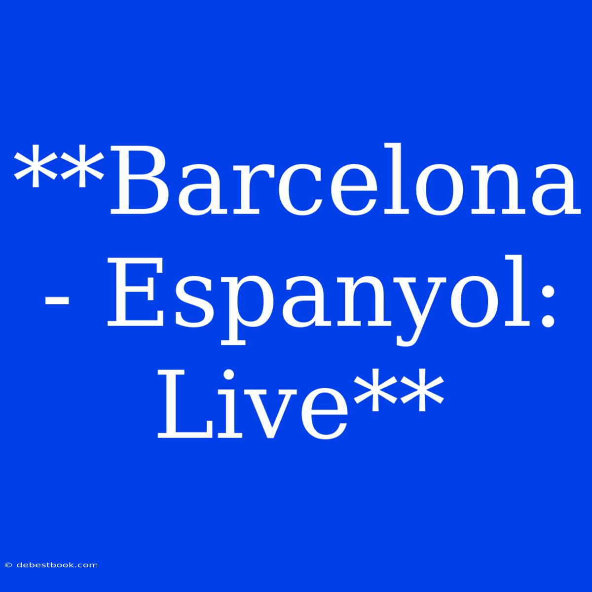 **Barcelona - Espanyol: Live**