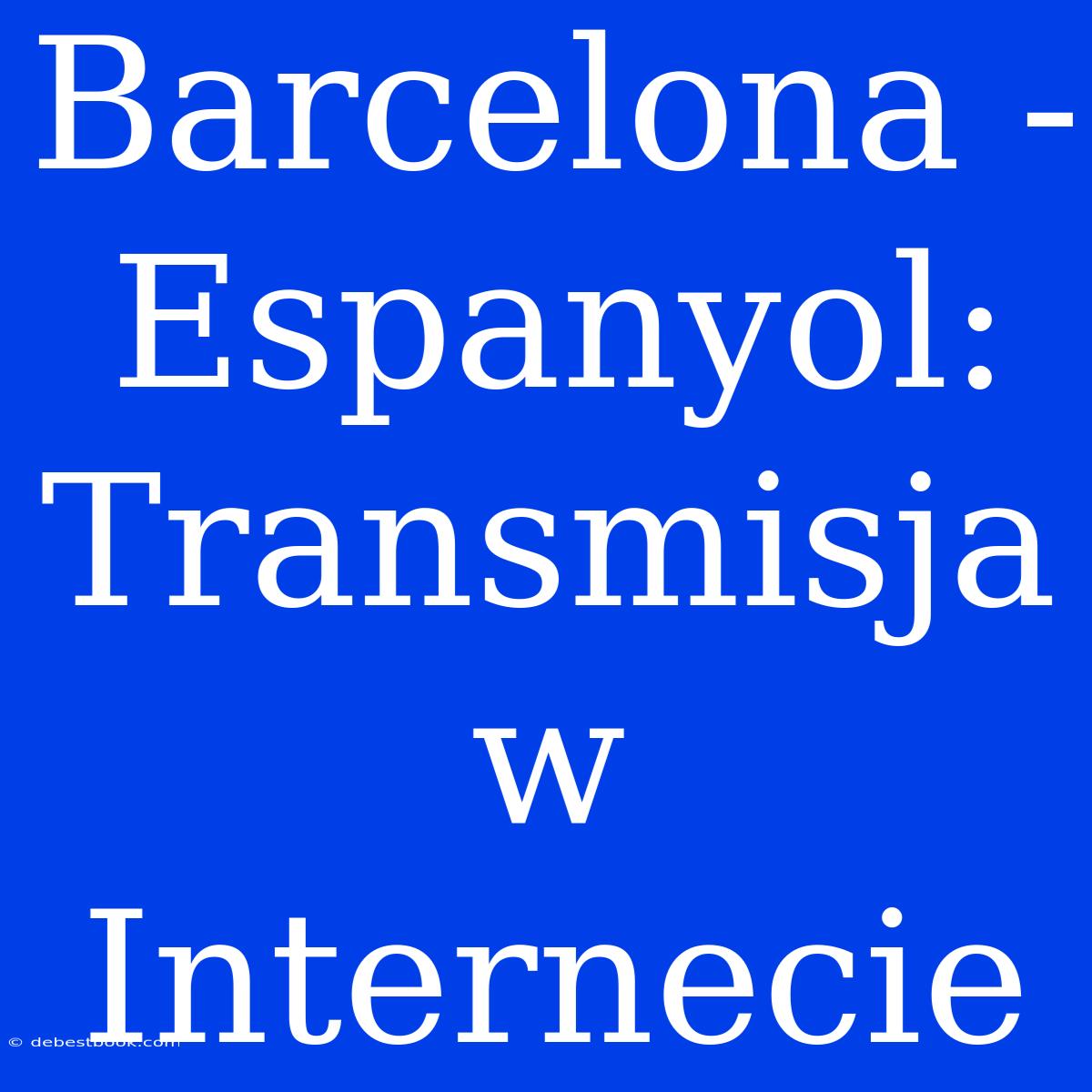 Barcelona - Espanyol: Transmisja W Internecie 