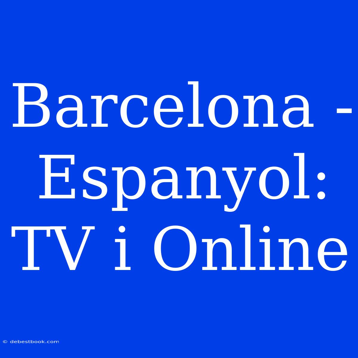 Barcelona - Espanyol: TV I Online