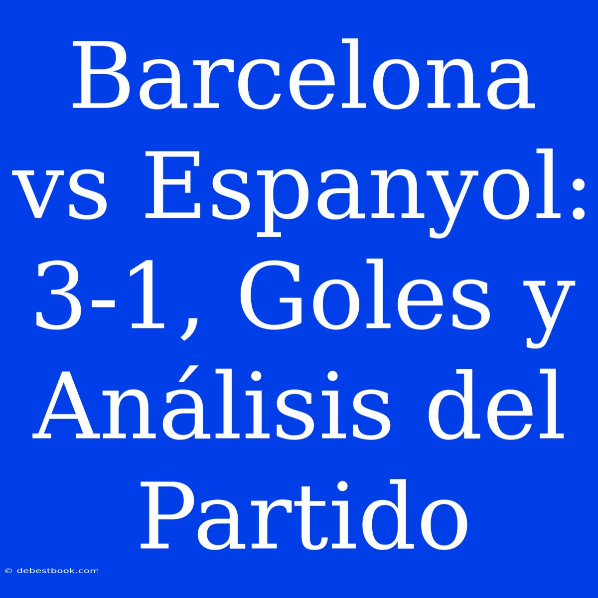 Barcelona Vs Espanyol: 3-1, Goles Y Análisis Del Partido