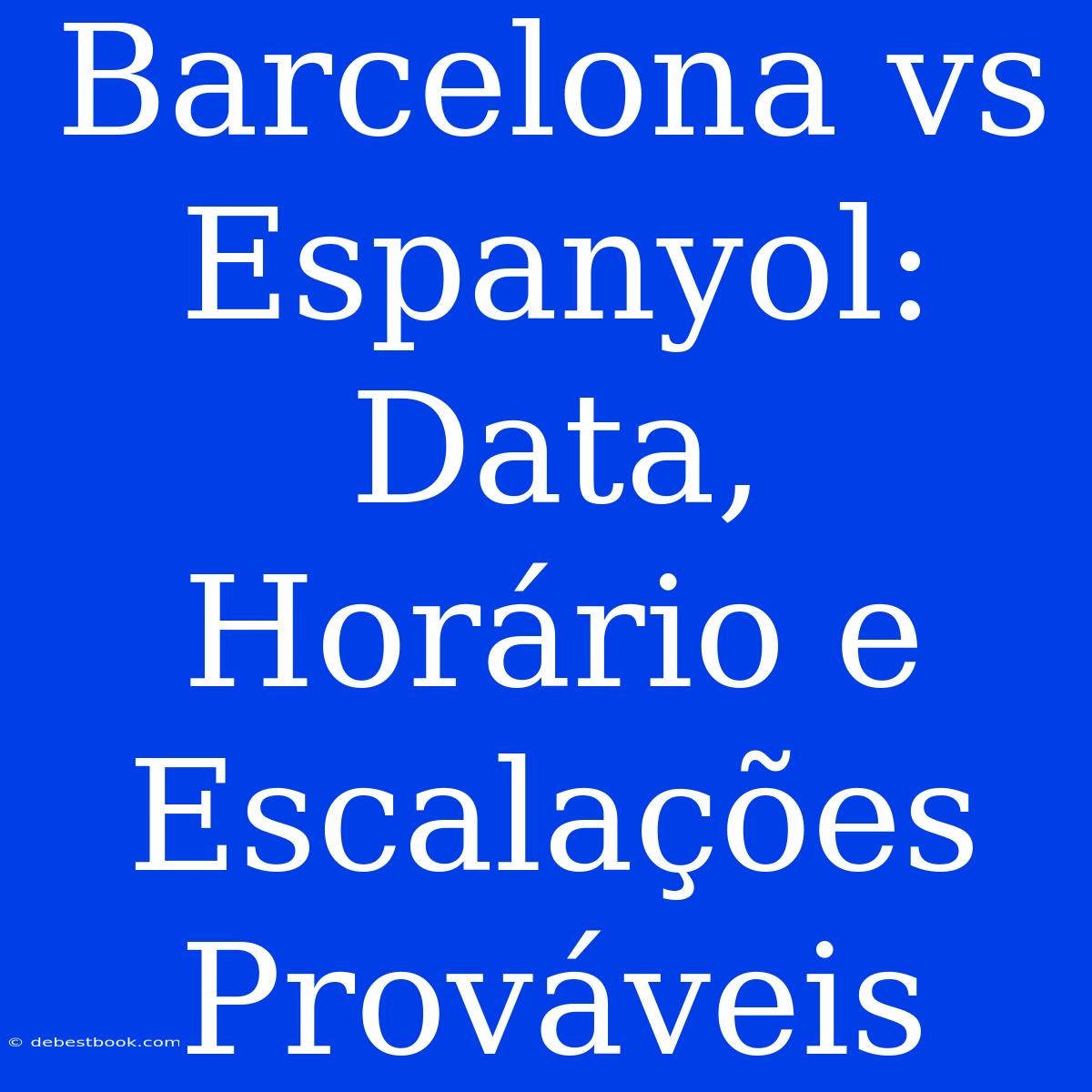 Barcelona Vs Espanyol: Data, Horário E Escalações Prováveis  