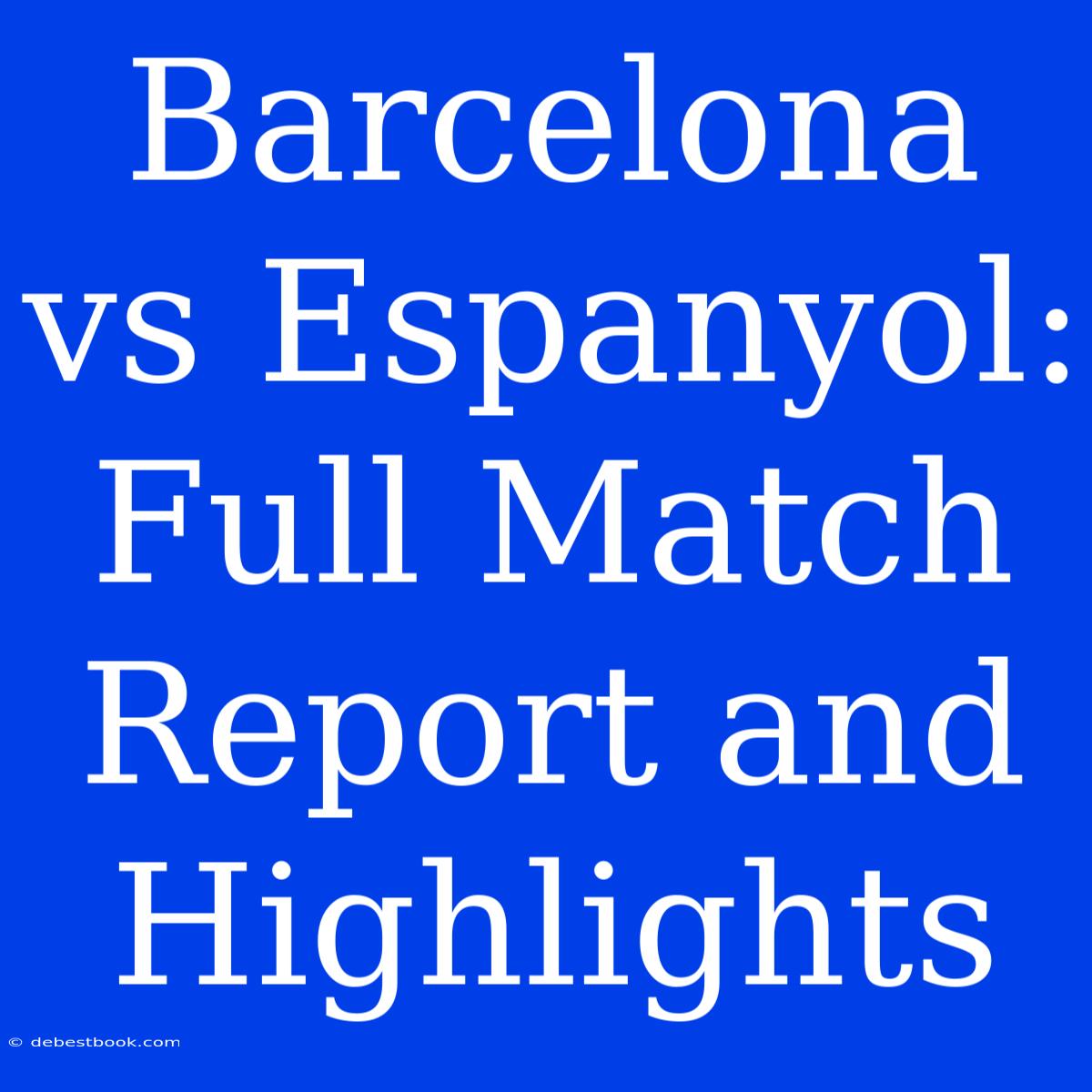 Barcelona Vs Espanyol: Full Match Report And Highlights