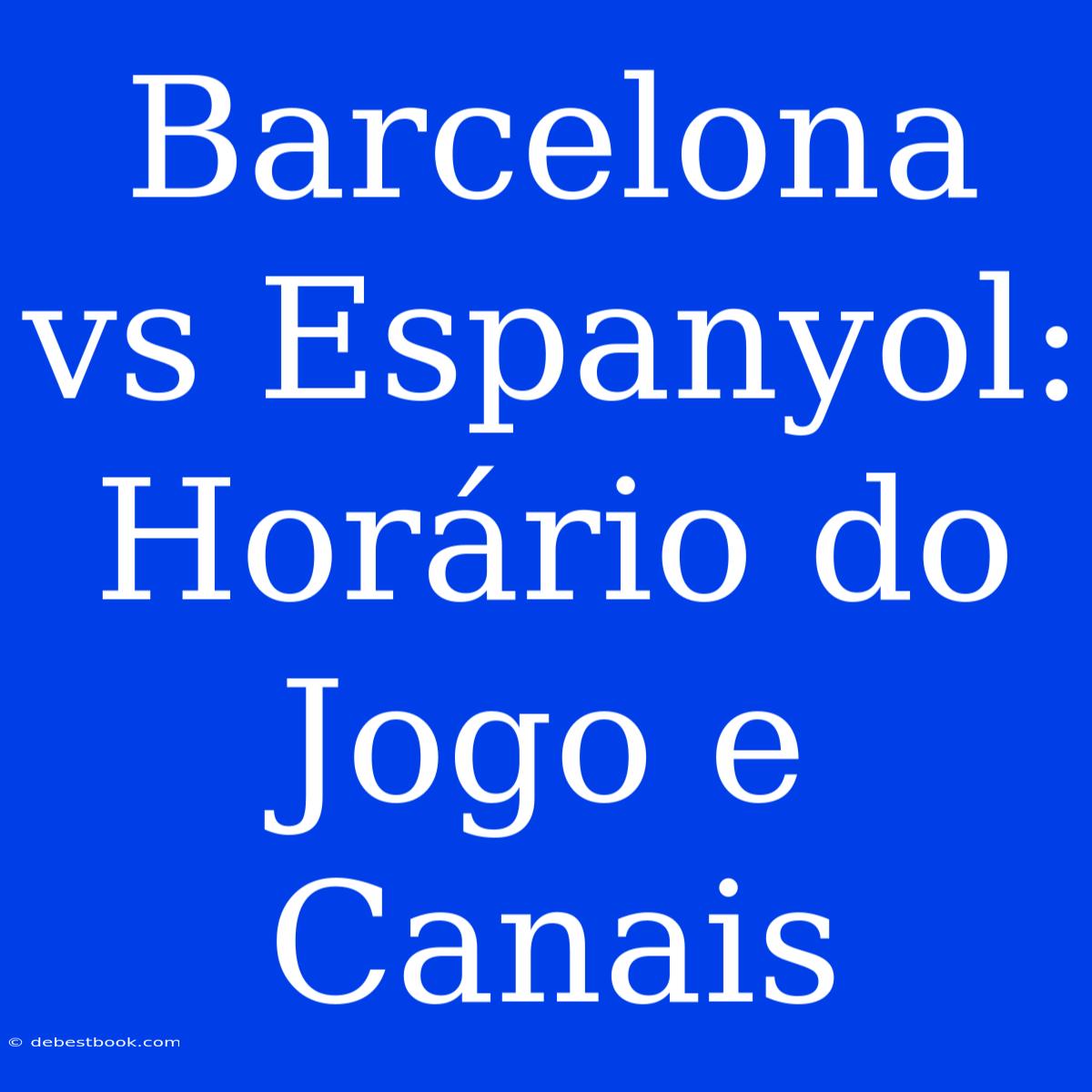 Barcelona Vs Espanyol: Horário Do Jogo E Canais