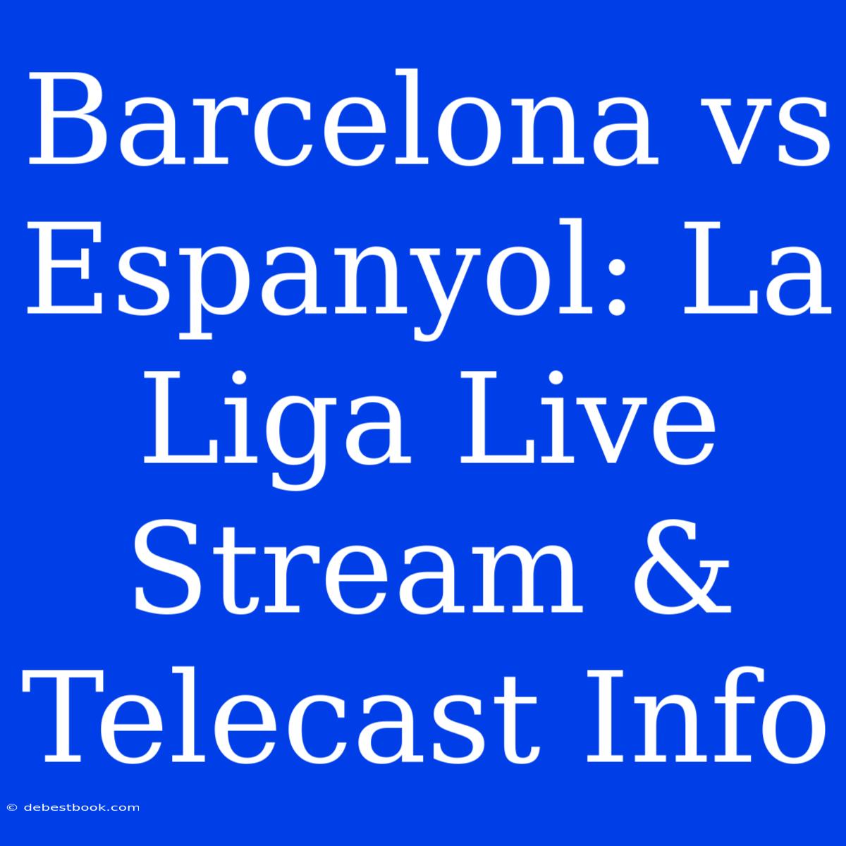 Barcelona Vs Espanyol: La Liga Live Stream & Telecast Info