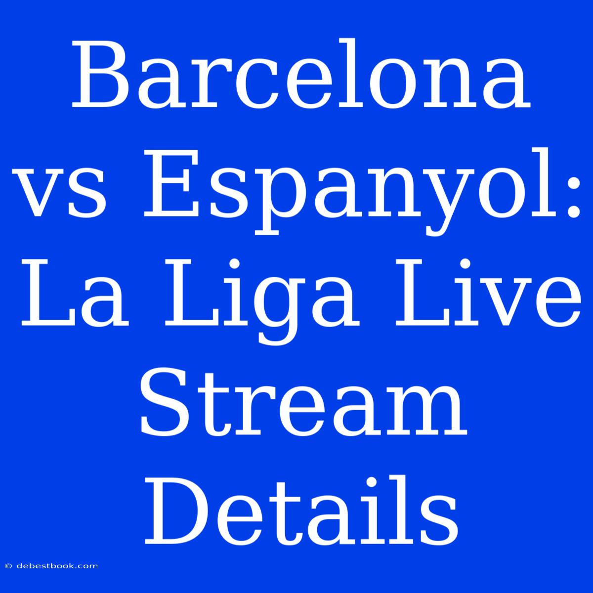 Barcelona Vs Espanyol: La Liga Live Stream Details