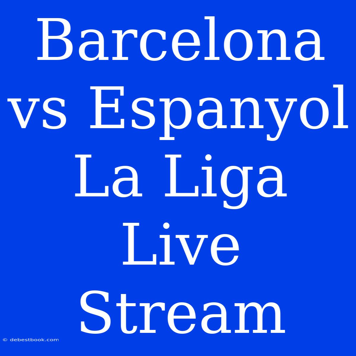 Barcelona Vs Espanyol La Liga Live Stream