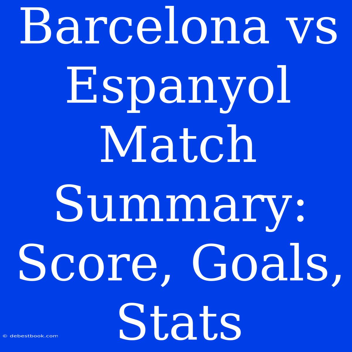 Barcelona Vs Espanyol Match Summary: Score, Goals, Stats