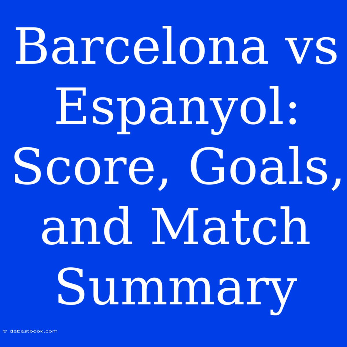 Barcelona Vs Espanyol: Score, Goals, And Match Summary