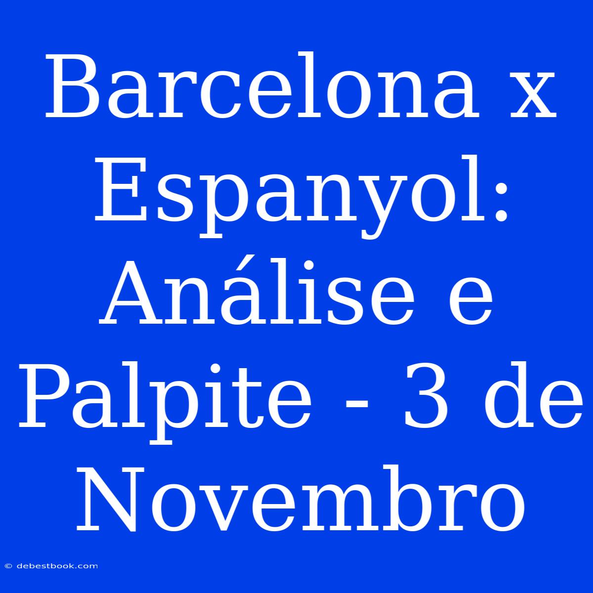 Barcelona X Espanyol: Análise E Palpite - 3 De Novembro