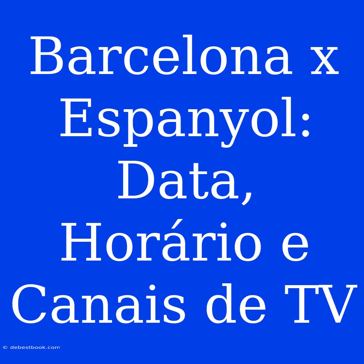 Barcelona X Espanyol: Data, Horário E Canais De TV