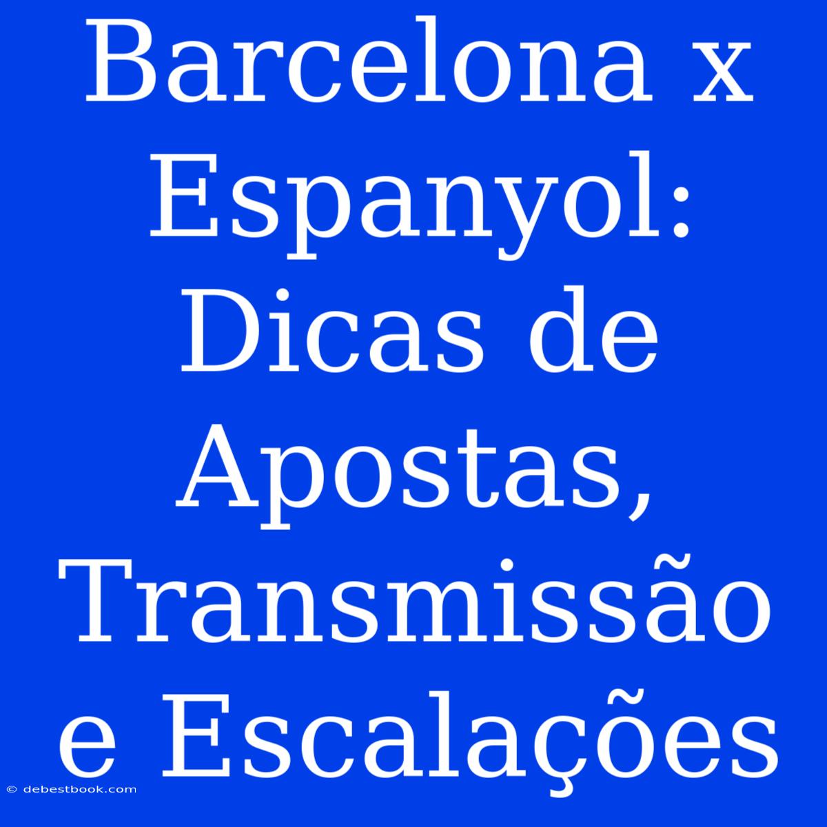 Barcelona X Espanyol: Dicas De Apostas, Transmissão E Escalações