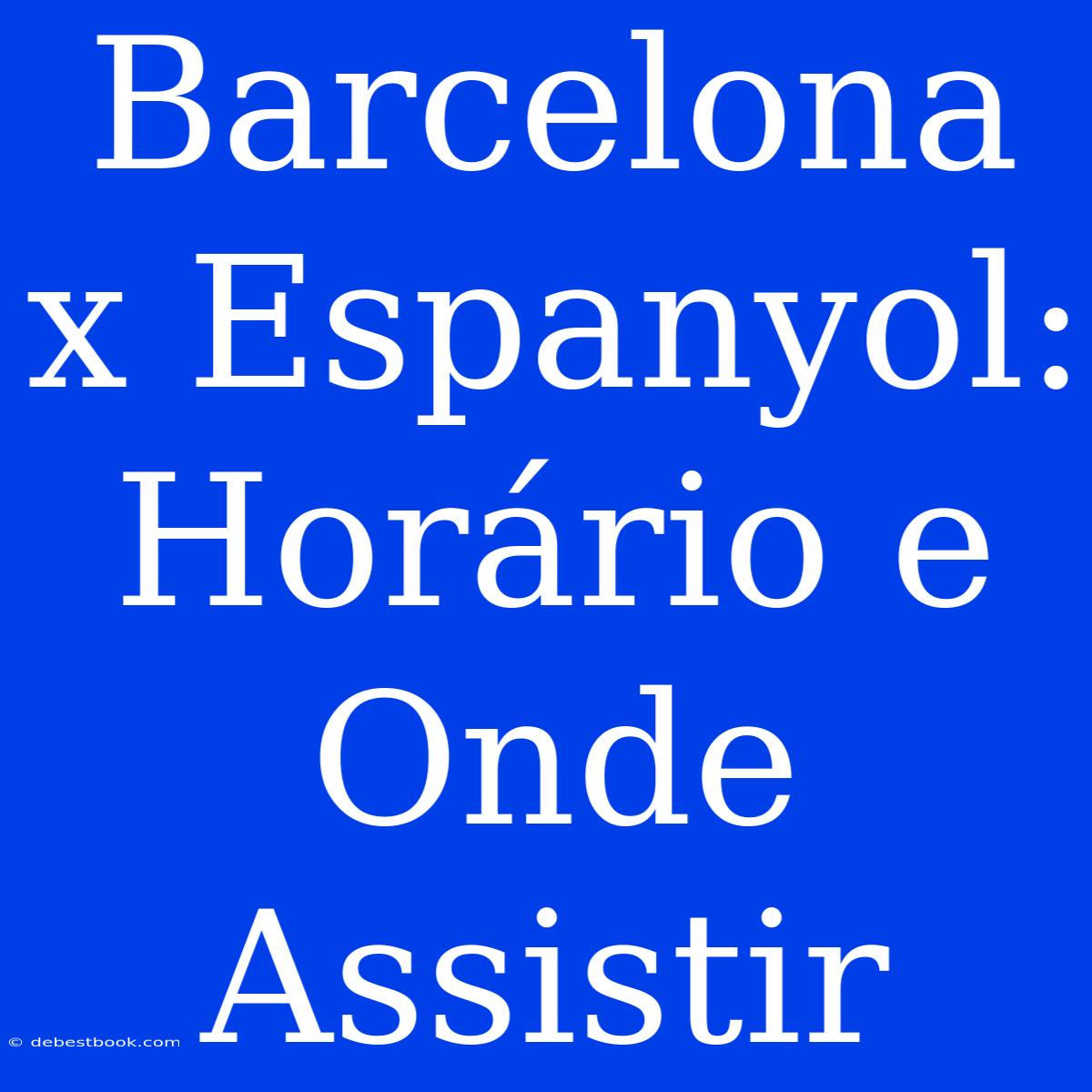 Barcelona X Espanyol: Horário E Onde Assistir