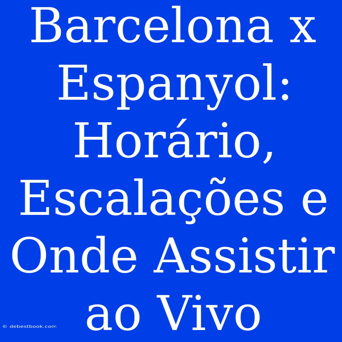 Barcelona X Espanyol: Horário, Escalações E Onde Assistir Ao Vivo