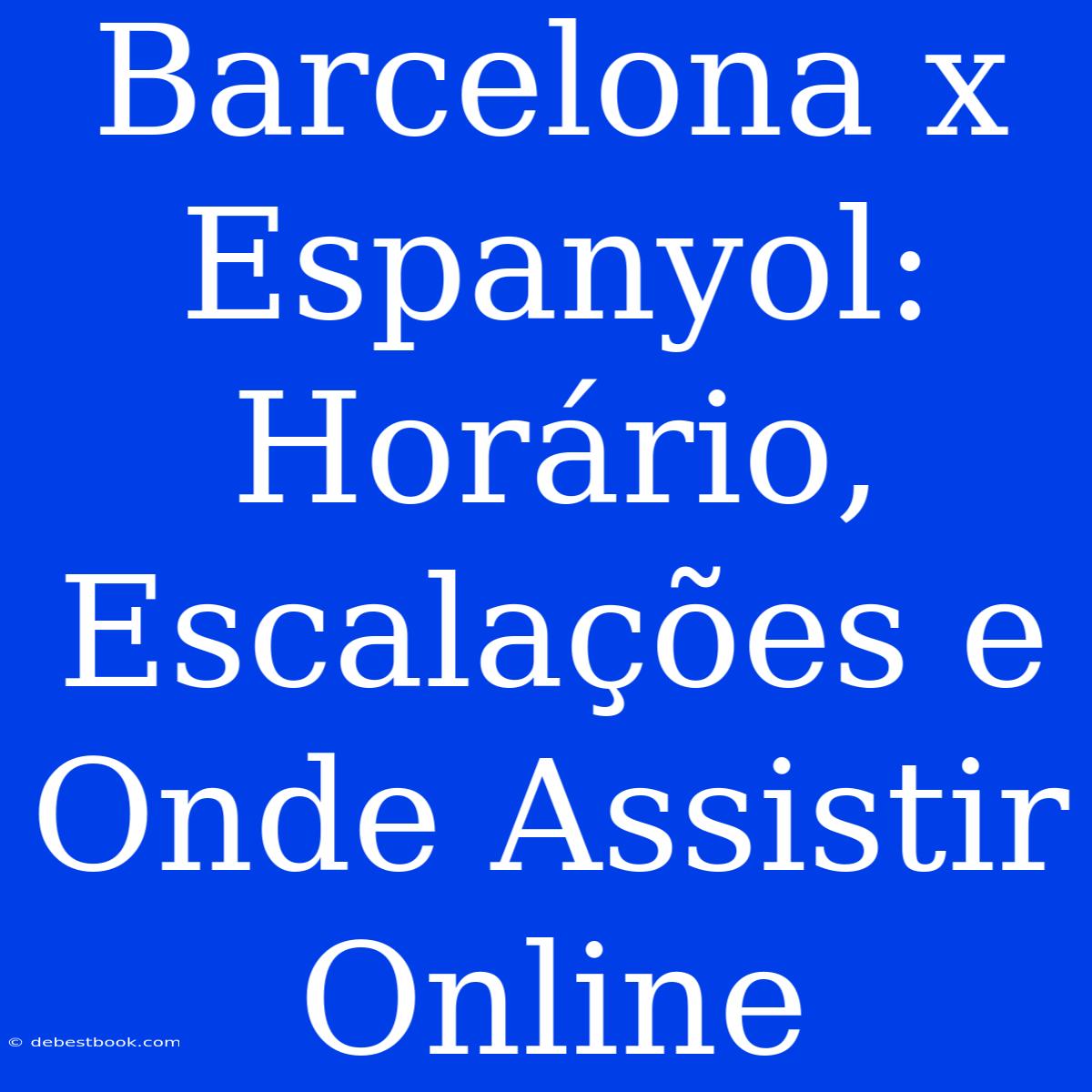 Barcelona X Espanyol: Horário, Escalações E Onde Assistir Online