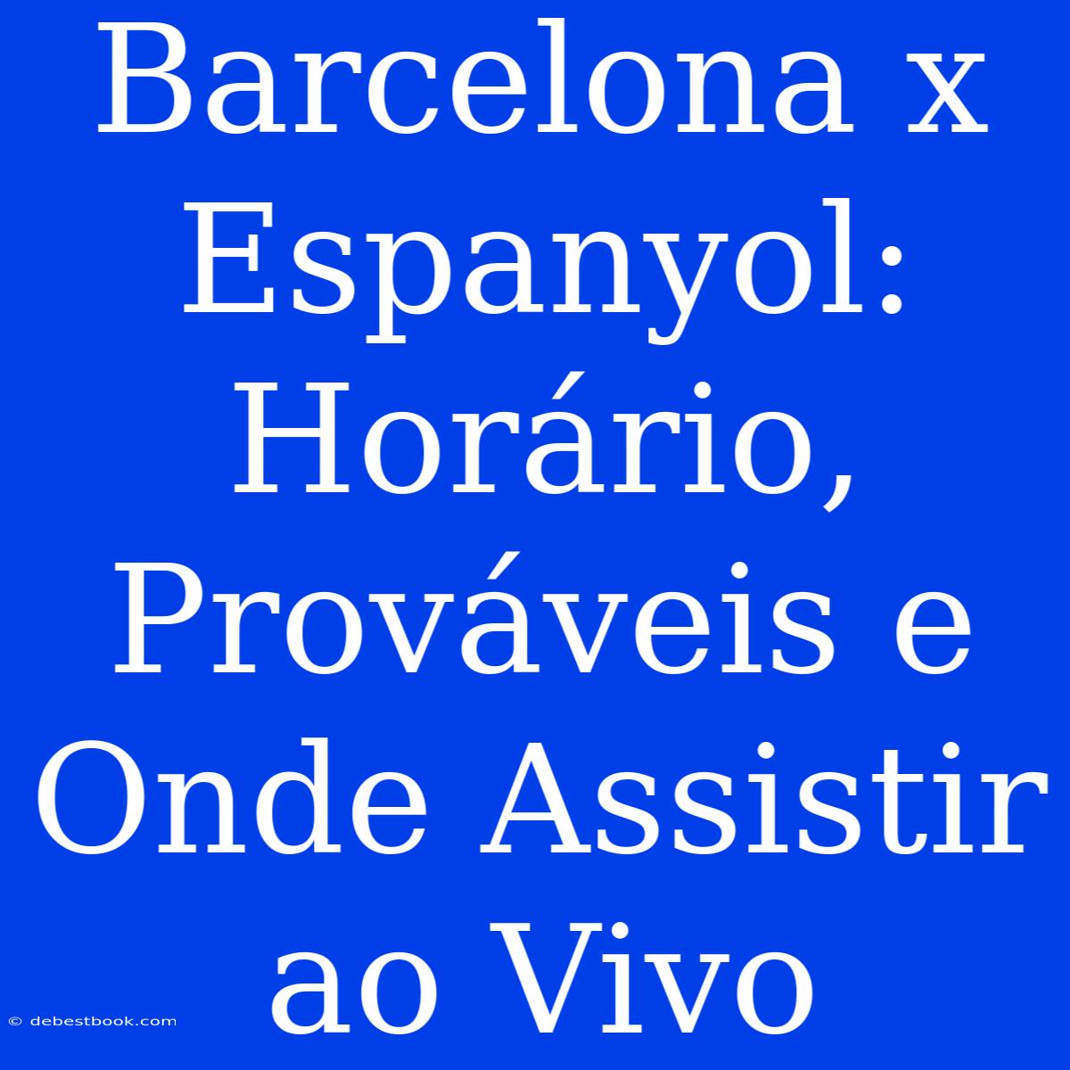 Barcelona X Espanyol: Horário, Prováveis E Onde Assistir Ao Vivo