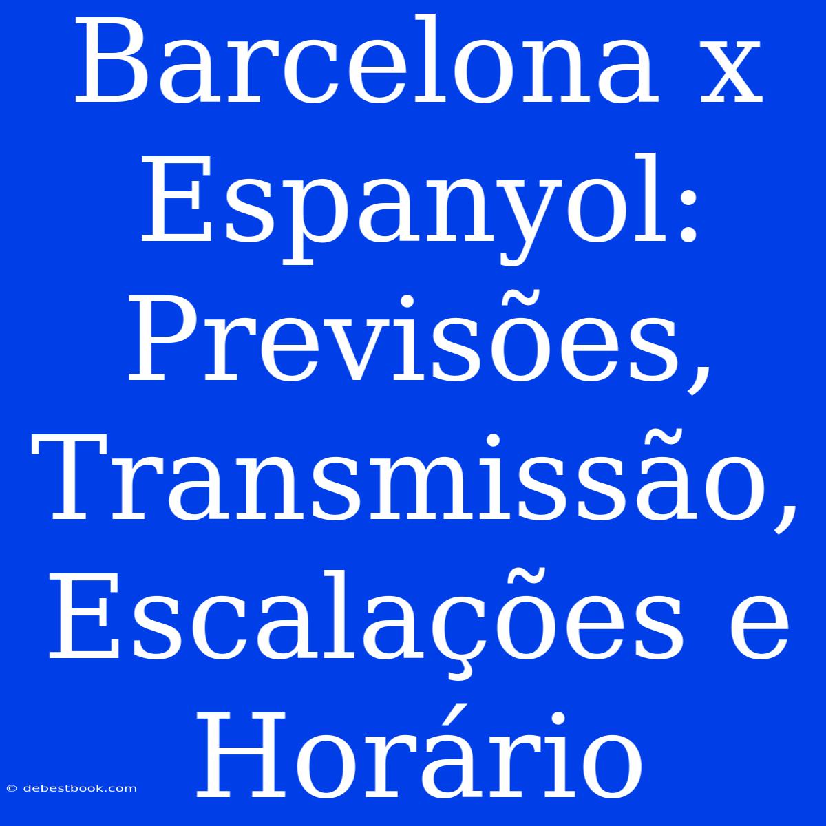 Barcelona X Espanyol: Previsões, Transmissão, Escalações E Horário