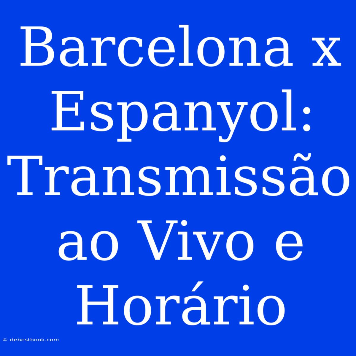 Barcelona X Espanyol: Transmissão Ao Vivo E Horário