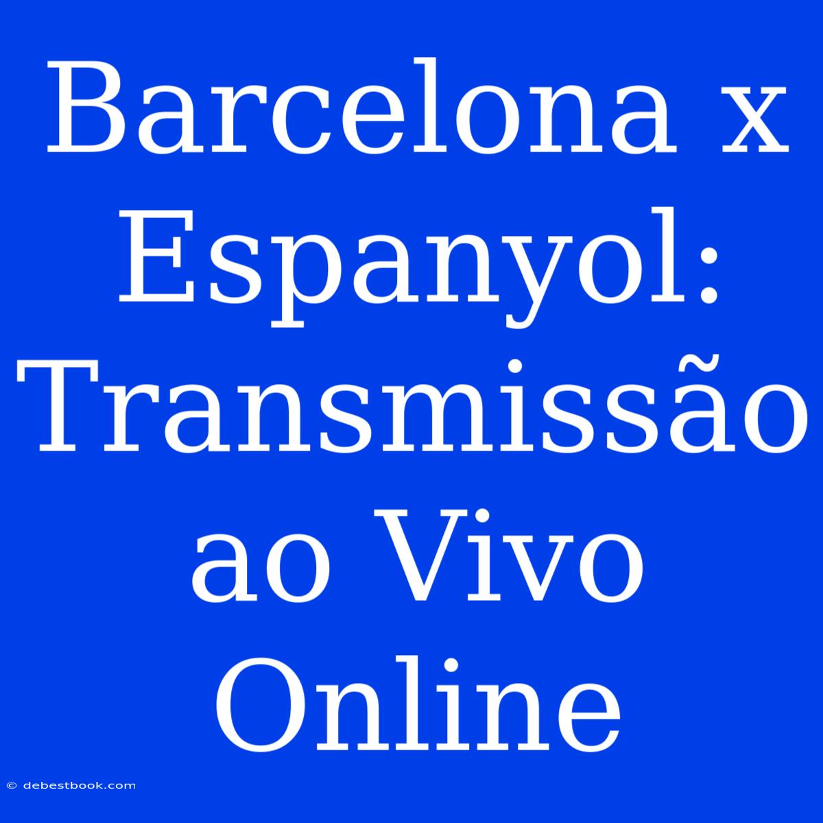 Barcelona X Espanyol: Transmissão Ao Vivo Online