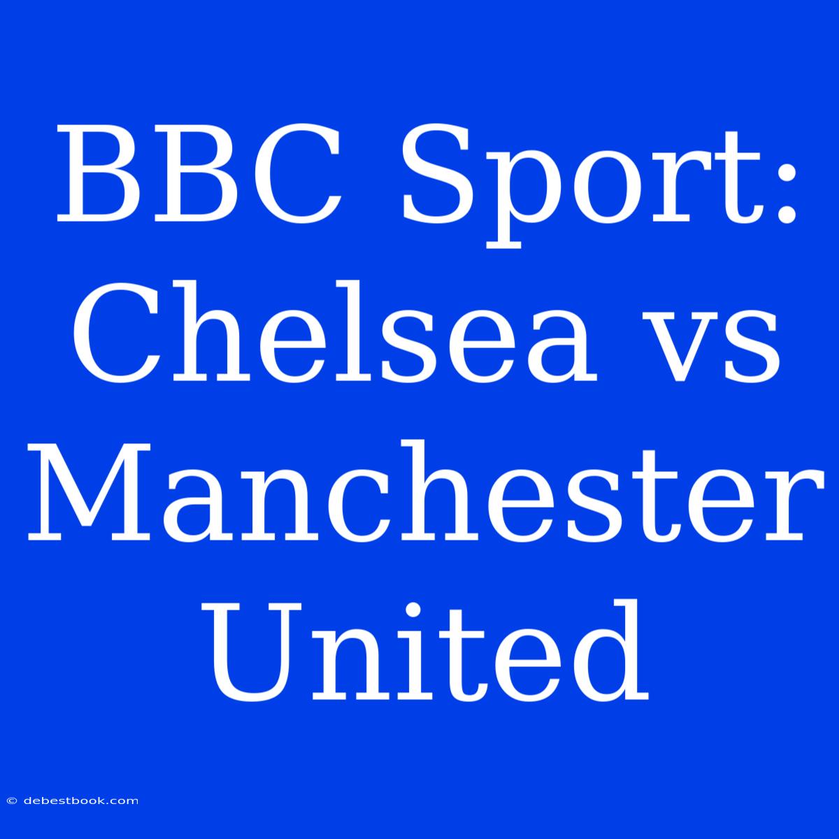 BBC Sport: Chelsea Vs Manchester United