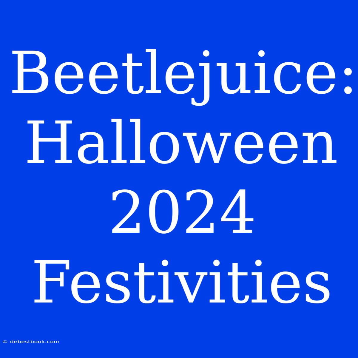 Beetlejuice: Halloween 2024 Festivities