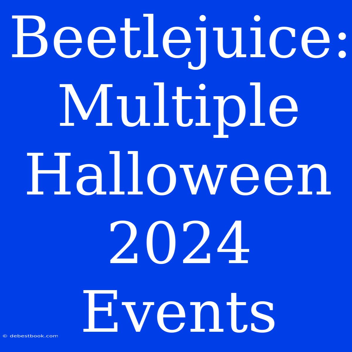 Beetlejuice: Multiple Halloween 2024 Events 