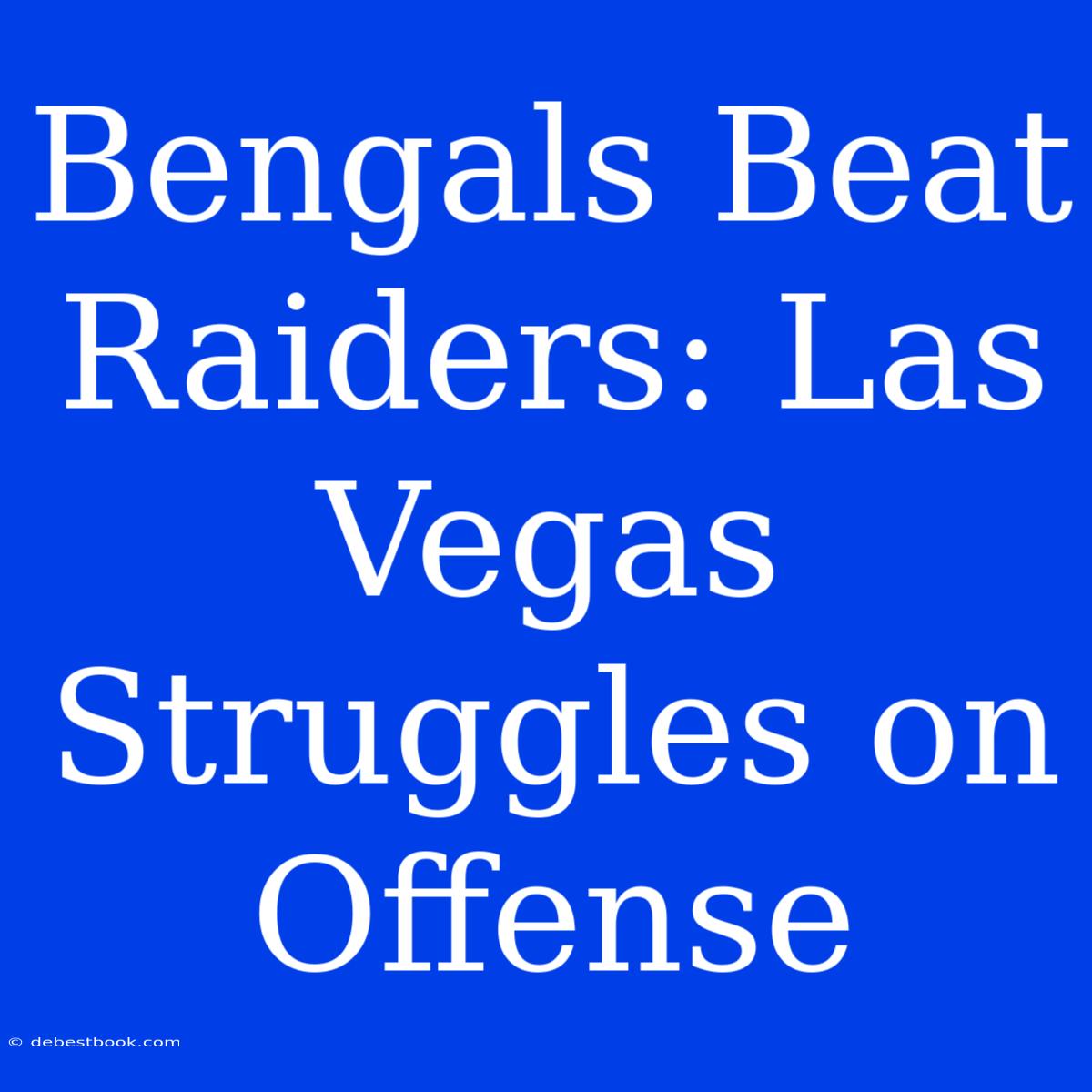 Bengals Beat Raiders: Las Vegas Struggles On Offense