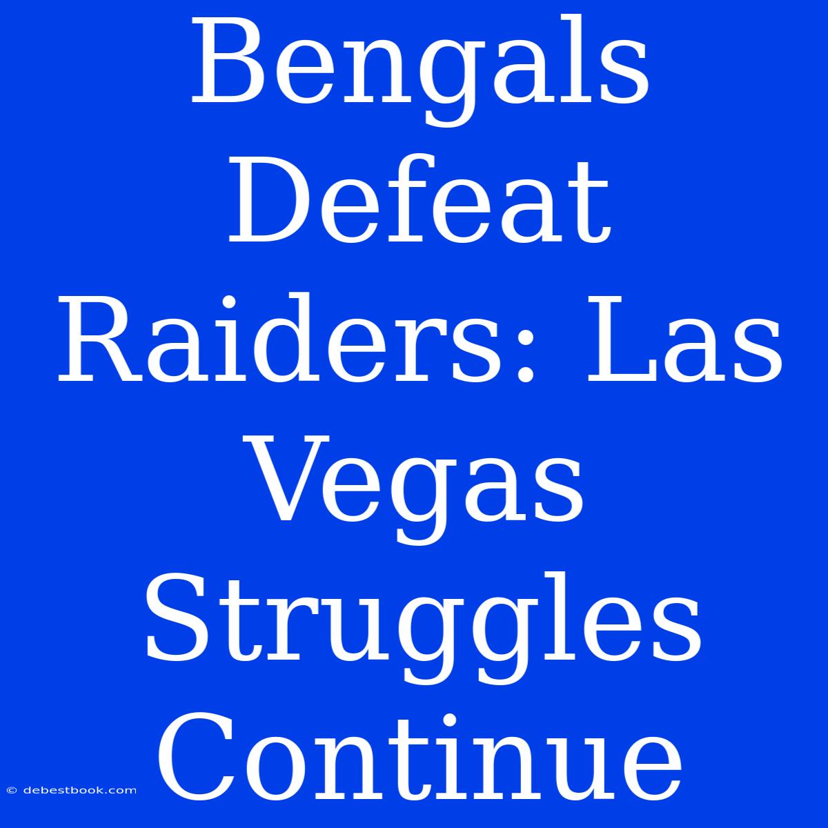 Bengals Defeat Raiders: Las Vegas Struggles Continue