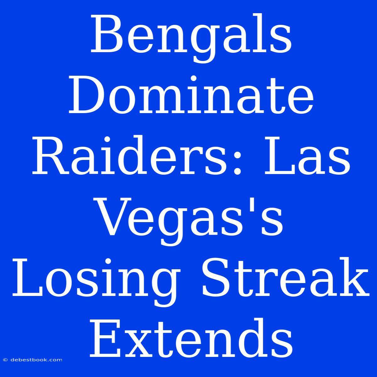 Bengals Dominate Raiders: Las Vegas's Losing Streak Extends