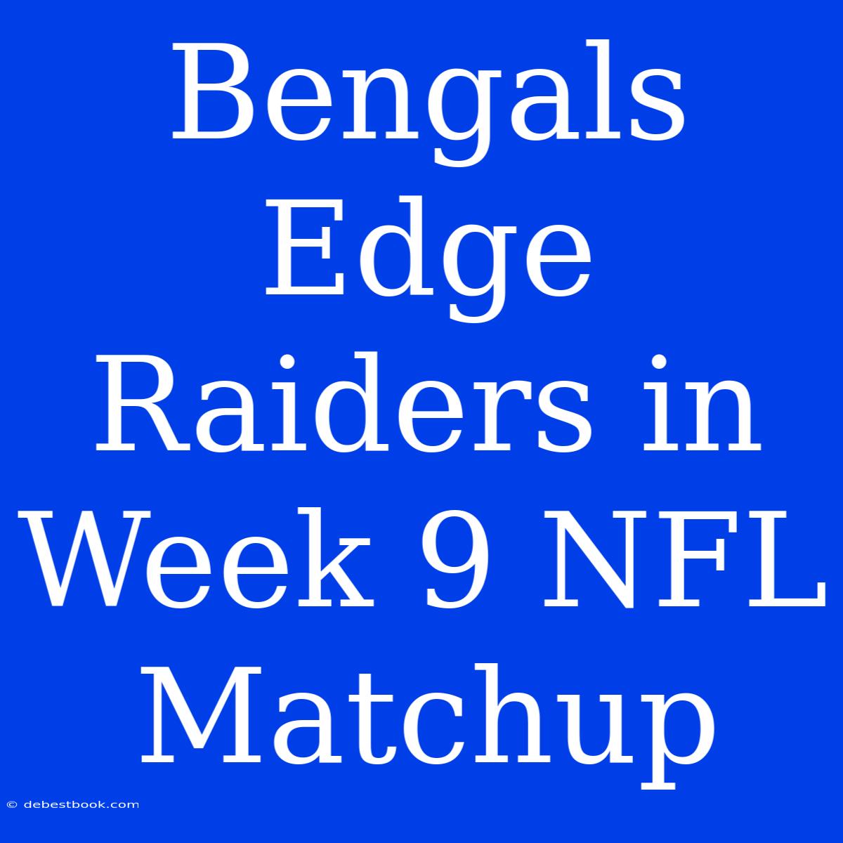 Bengals Edge Raiders In Week 9 NFL Matchup