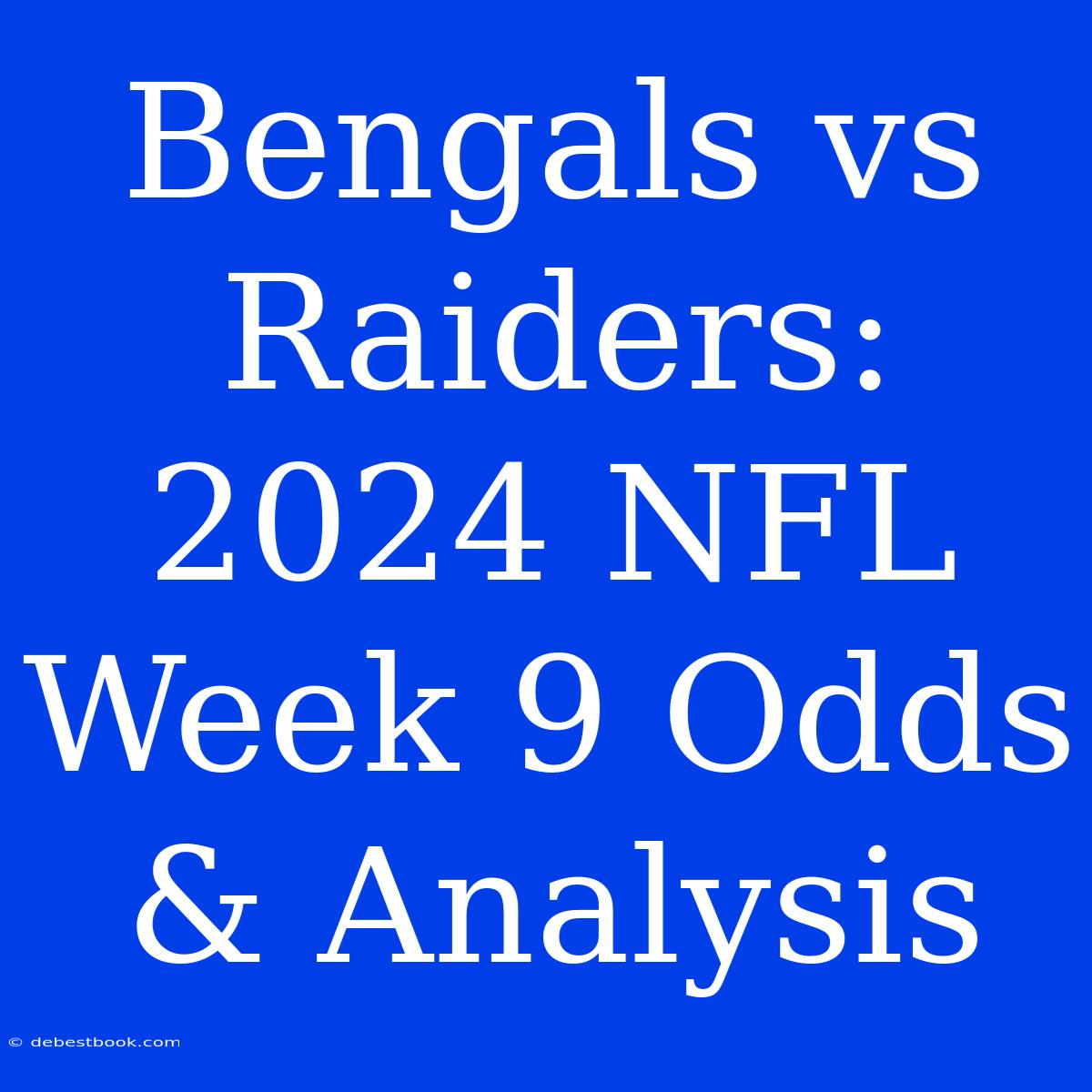 Bengals Vs Raiders: 2024 NFL Week 9 Odds & Analysis