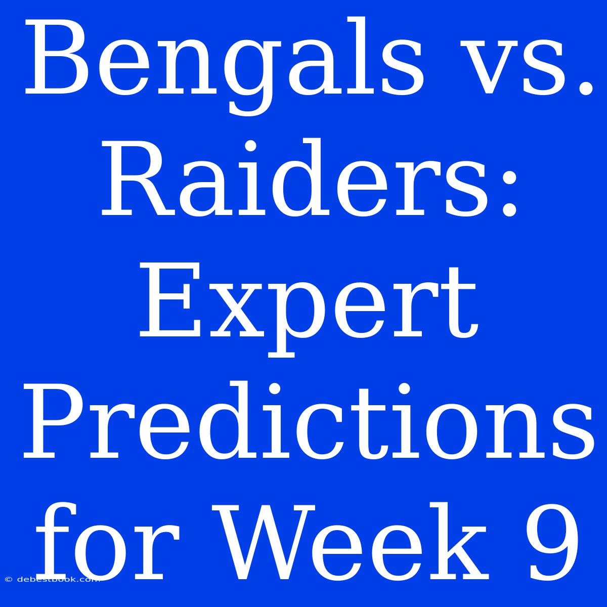 Bengals Vs. Raiders: Expert Predictions For Week 9