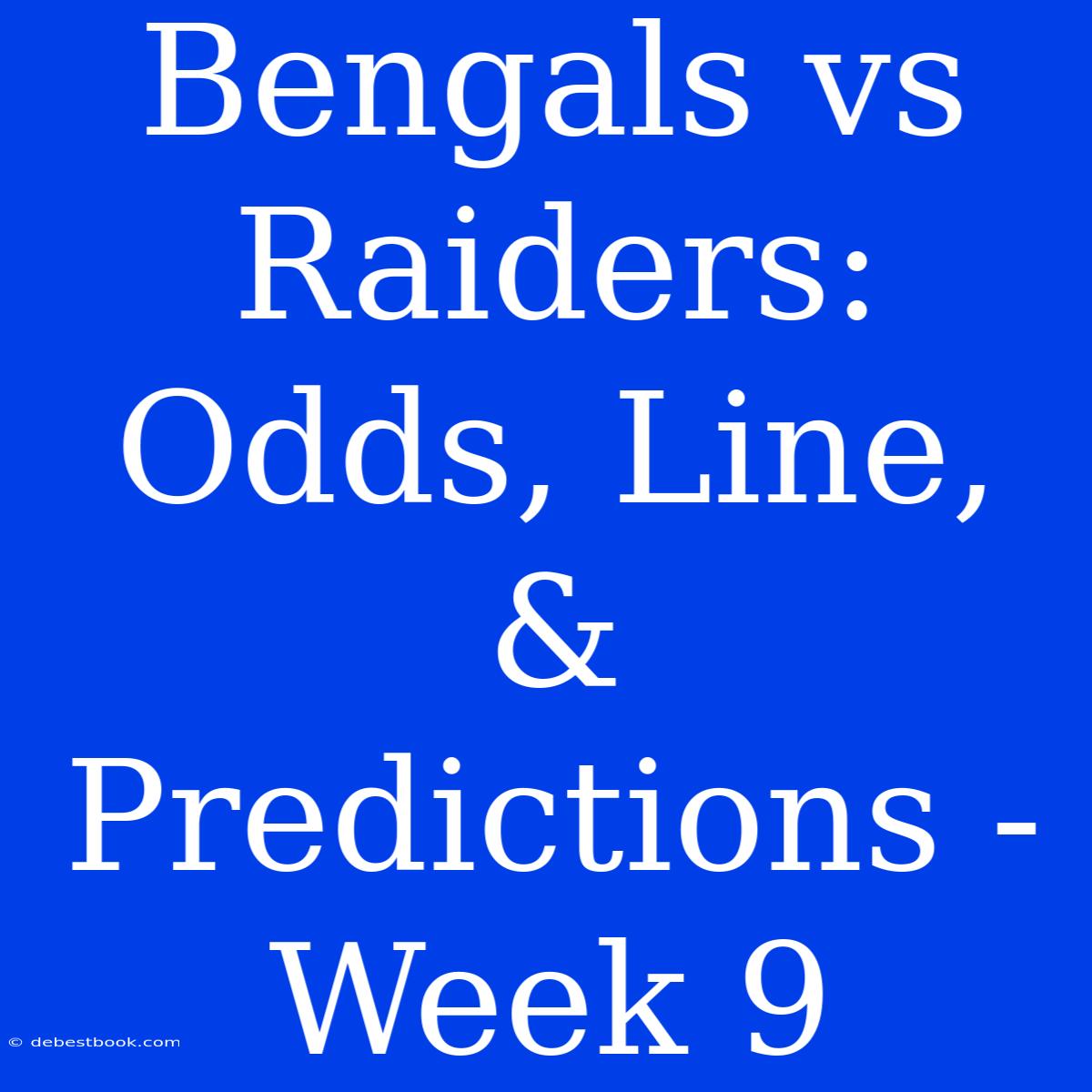 Bengals Vs Raiders: Odds, Line, & Predictions - Week 9