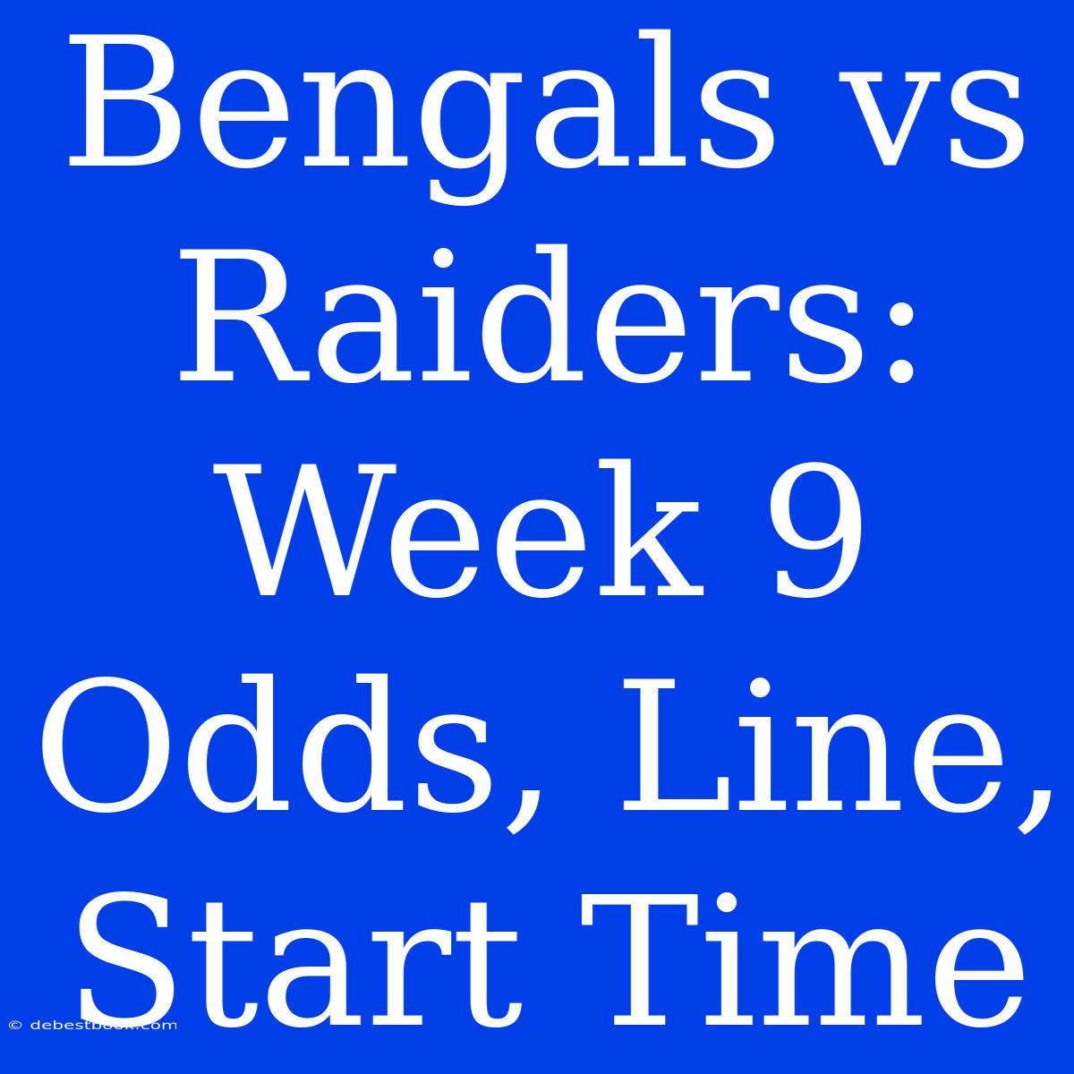 Bengals Vs Raiders: Week 9 Odds, Line, Start Time