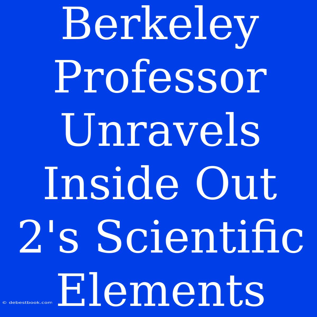 Berkeley Professor Unravels Inside Out 2's Scientific Elements 