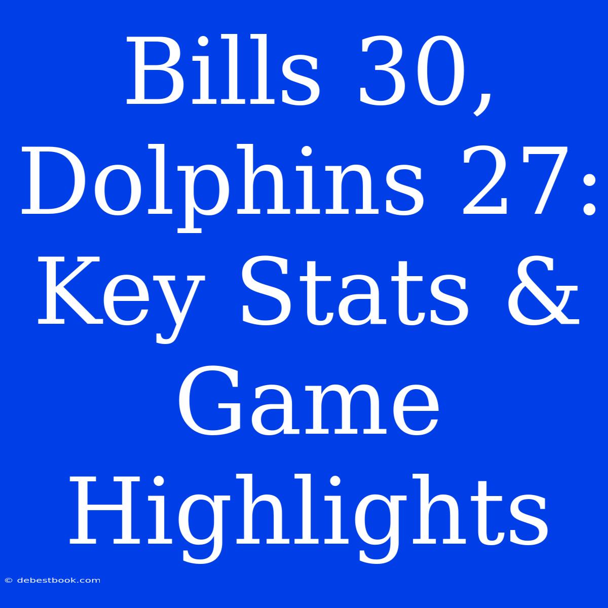 Bills 30, Dolphins 27: Key Stats & Game Highlights