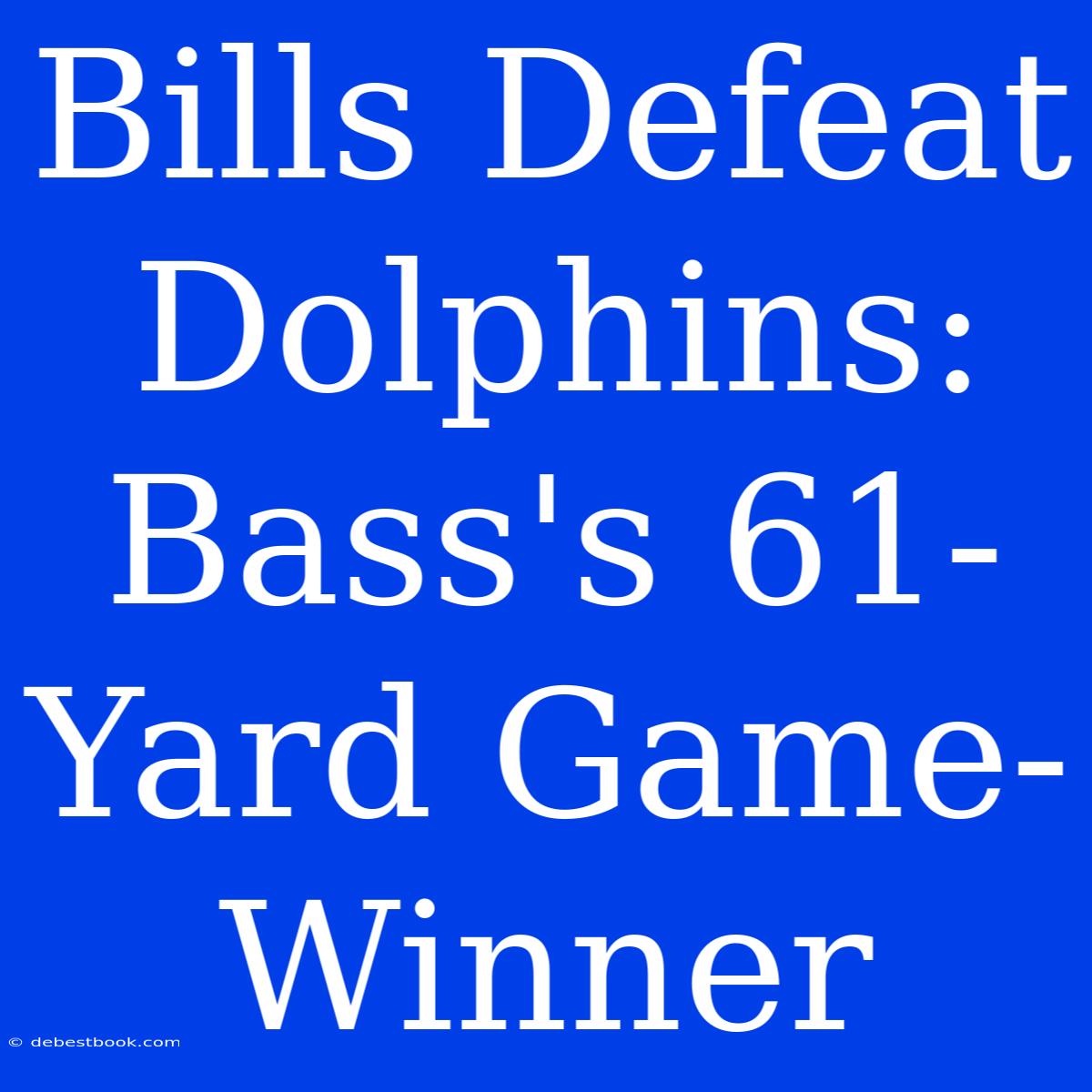 Bills Defeat Dolphins: Bass's 61-Yard Game-Winner