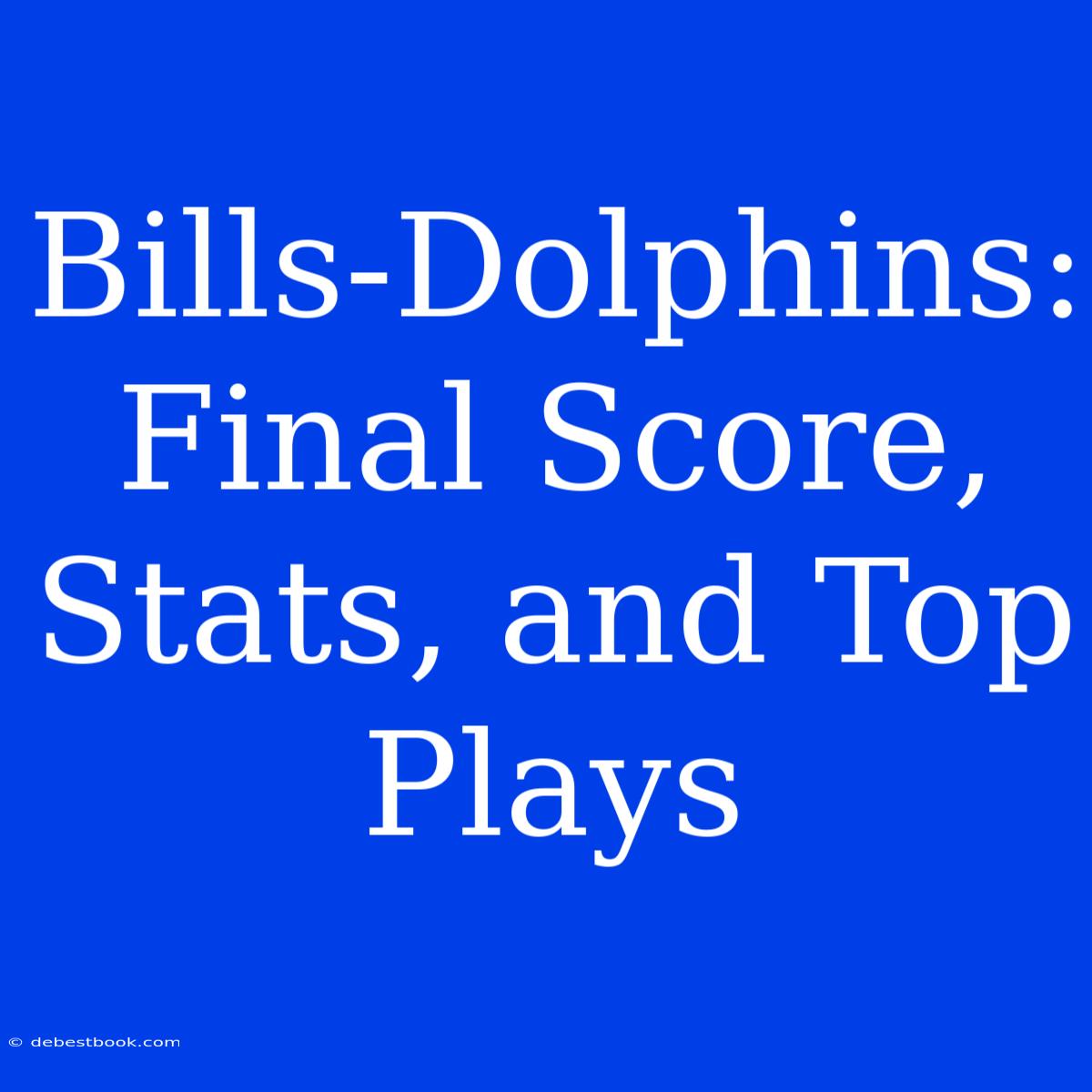 Bills-Dolphins: Final Score, Stats, And Top Plays 