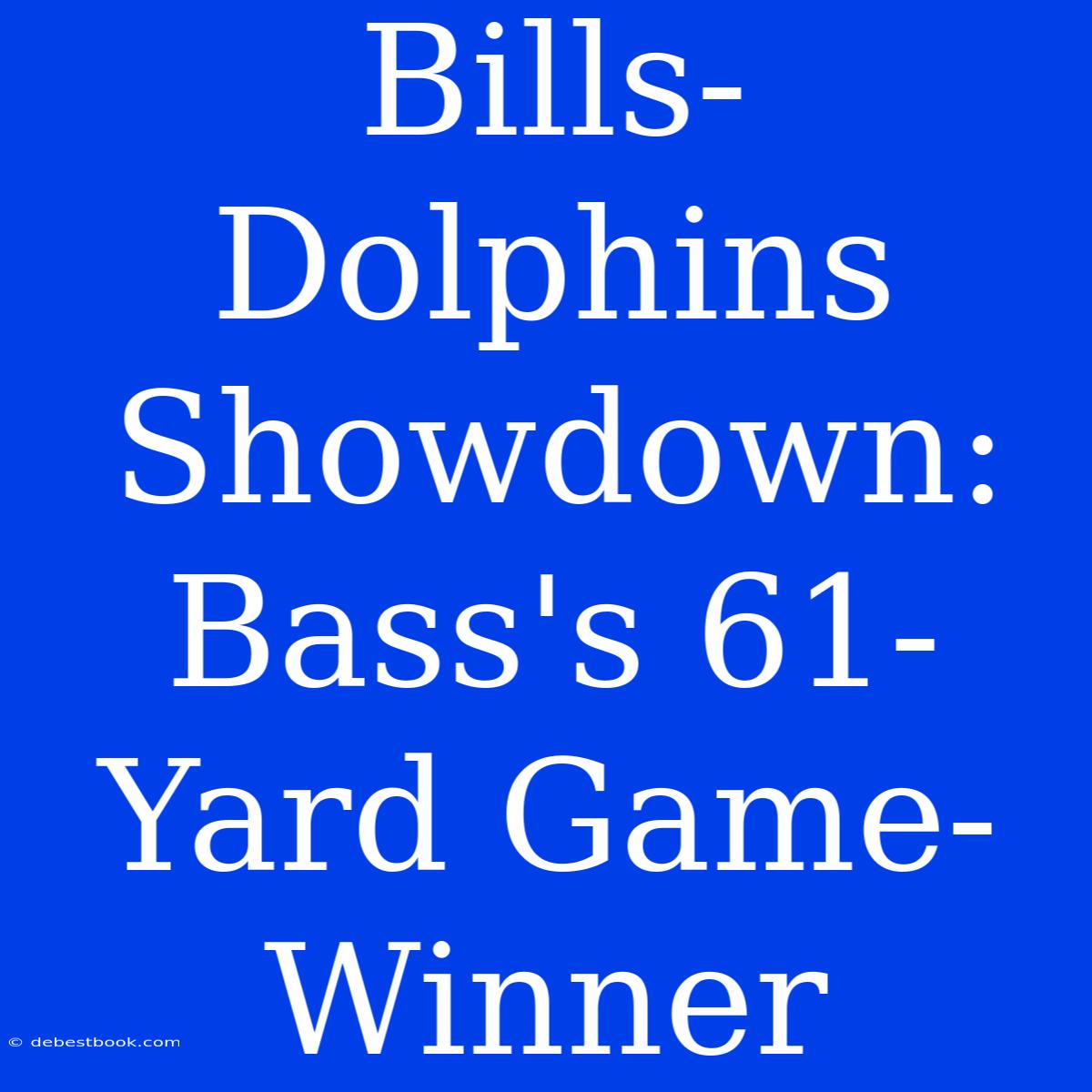 Bills-Dolphins Showdown: Bass's 61-Yard Game-Winner